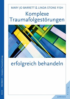 Komplexe Traumafolgestörungen erfolgreich behandeln (eBook, ePUB) - Barrett, Mary Jo; Stone Fish, Linda