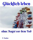 Glücklicher leben ohne Angst vor dem Tod (eBook, ePUB)