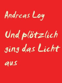 Und plötzlich ging das Licht aus (eBook, ePUB) - Loy, Andreas