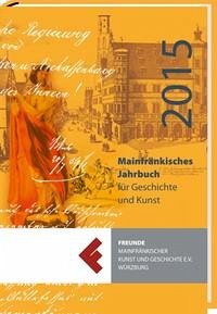 Mainfränkisches Jahrbuch für Geschichte und Kunst 2015