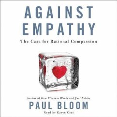 Against Empathy: The Case for Rational Compassion - Bloom, Paul