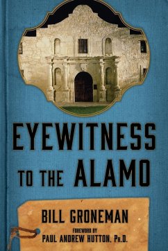 Eyewitness to the Alamo - Groneman, Bill