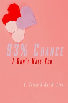 93% Chance I Don't Hate You (eBook, ePUB) - Taylor, L.; Lynn, Amy H.