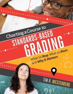 Charting a Course to Standards-Based Grading: What to Stop, What to Start, and Why It Matters - Westerberg, Tim R.