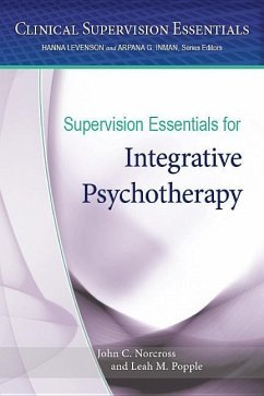 Supervision Essentials for Integrative Psychotherapy - Norcross, John C.; Popple, Leah M.
