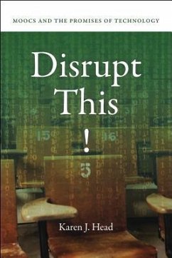 Disrupt This!: Moocs and the Promises of Technology - Head, Karen J.