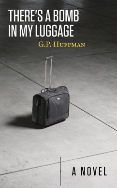 There's a Bomb in My Luggage - Huffman, G. P.