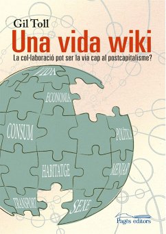 Una vida wiki : La col·laboració pot ser la via cap al postcapitalisme? - Toll Deniel, Gil