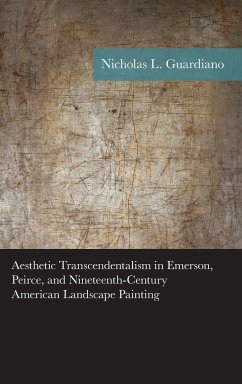 Aesthetic Transcendentalism in Emerson, Peirce, and Nineteenth-Century American Landscape Painting - Guardiano, Nicholas