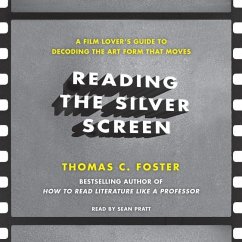 Reading the Silver Screen: A Film Lover's Guide to Decoding the Art Form That Moves - Foster, Thomas C.