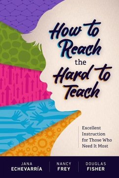 How to Reach the Hard to Teach: Excellent Instruction for Those Who Need It Most - Echevarría, Jana; Frey, Nancy; Fisher, Douglas