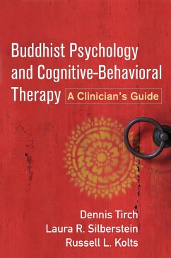 Buddhist Psychology and Cognitive-Behavioral Therapy - Tirch, Dennis; Silberstein-Tirch, Laura R.; Kolts, Russell L.