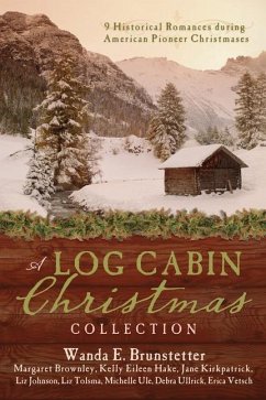 A Log Cabin Christmas Collection: 9 Historical Romances During American Pioneer Christmases - Brunstetter, Wanda E.