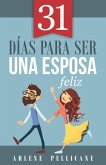 31 Días Para Ser Una Esposa Feliz