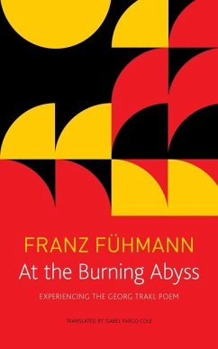At the Burning Abyss: Experiencing the Georg Trakl Poem - Cole, Isabel Fargo;Fühmann, Franz