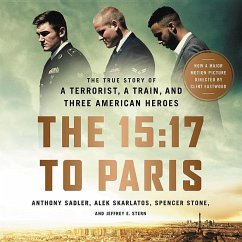 The 15:17 to Paris: The True Story of a Terrorist, a Train, and Three American Heroes - Sadler, Anthony; Skarlatos, Alek; Stone, Spencer