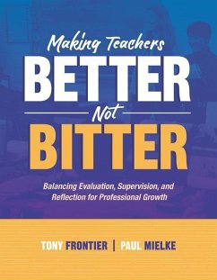 Making Teachers Better, Not Bitter: Balancing Evaluation, Supervision, and Reflection for Professional Growth - Frontier, Tony; Mielke, Paul