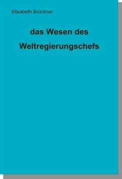 das Wesen des Weltregierungschefs, 3 Teile - Brückner, Elisabeth