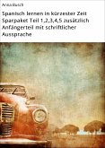 Spanisch lernen in kürzester Zeit Sparpaket Teil 1,2,3,4,5 zusätzlich Anfängerteil mit schriftlicher Aussprache (eBook, ePUB)