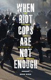 When Riot Cops Are Not Enough