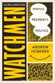 Considering Watchmen: Poetics, Property, Politics: New Edition with Full Color Illustrations