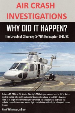 AIR CRASH INVESTIGATIONS, WHY DID IT HAPPEN? The Crash of Sikorsky S-76A Helicopter G-BJVX - Williamson, Editor Hank