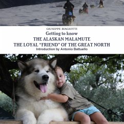 Getting to know THE ALASKAN MALAMUTE THE LOYAL ÒFRIENDÓ OF THE GREAT NORTH - Biagiotti, Giuseppe
