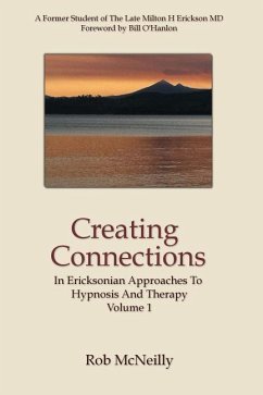 Creating Connections: In Ericksonian Approaches To Hypnosis And Therapy - McNeilly, Rob