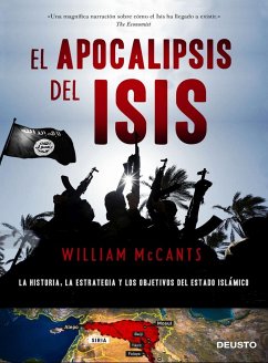 El apocalipsis del ISIS : la historia, la estrategia y los objetivos del Estado Islámico - Mccants, William