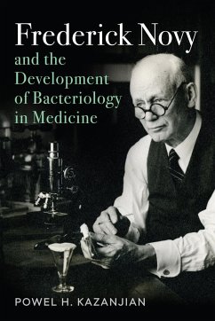 Frederick Novy and the Development of Bacteriology in Medicine - Kazanjian, Powel H