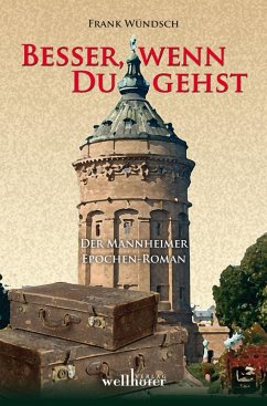 Besser, wenn du gehst: Der Mannheimer Epochen-Roman (eBook, ePUB) - Wündsch, Frank