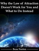 Why the Law of Attraction Doesn't Work for You and What to Do Instead (eBook, ePUB)
