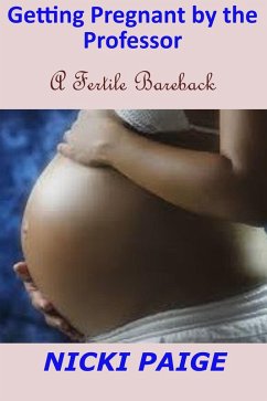 Getting Pregnant by the Professor--A Fertile Bareback (eBook, ePUB) - Paige, Nicki