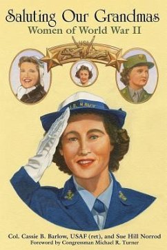 Saluting Our Grandmas: Women of World War II - Barlow, Col. Cassie, USAF (ret); Norrod, Sue