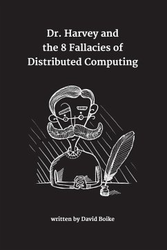 Dr. Harvey and the 8 Fallacies of Distributed Computing - Boike, David