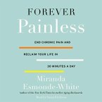 Forever Painless: End Chronic Pain and Reclaim Your Life in 30 Minutes a Day