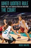 When Women Rule the Court: Gender, Race, and Japanese American Basketball