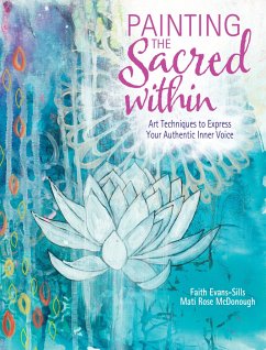 Painting the Sacred Within: Art Techniques to Express Your Authentic Inner Voice - Evans-Sills, Faith