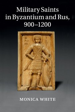 Military Saints in Byzantium and Rus, 900-1200 - White, Monica