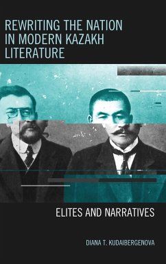 Rewriting the Nation in Modern Kazakh Literature - Kudaibergenova, Diana T.