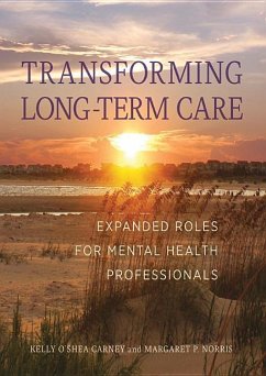 Transforming Long-Term Care: Expanded Roles for Mental Health Professionals - Carney, Kelly; Norris, Margaret