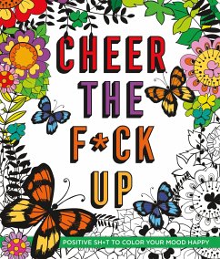 Cheer the F*ck Up: Positive Sh*t to Color Your Mood Happy - Peterson, Caitlin