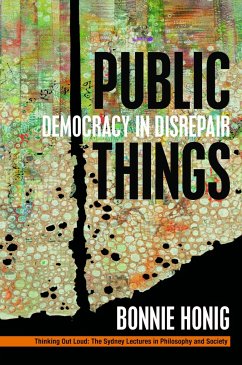 Public Things: Democracy in Disrepair - Honig, Bonnie
