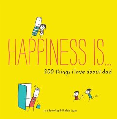Happiness Is . . . 200 Things I Love about Dad - Swerling, Lisa; Lazar, Ralph
