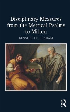 Disciplinary Measures from the Metrical Psalms to Milton - Graham, Kenneth J E