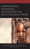 Understanding, Dismantling, and Disrupting the Prison-to-School Pipeline