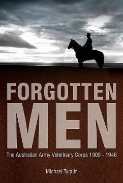 Forgotten Men: The Australian Army Veterinary Corps 1909-1946 - Tyquin, Michael