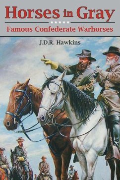 Horses in Gray: Famous Confederate Warhorses - Hawkins, J. D. R.