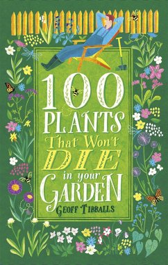 100 Plants That Won't Die in Your Garden - Tibballs, Geoff