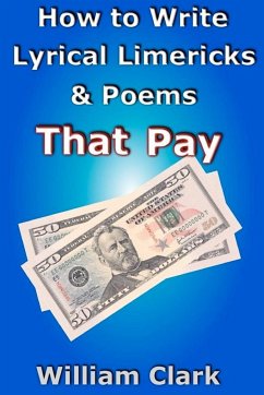 How to Write Lyrical Limericks & Poems That Pay - Clark, William